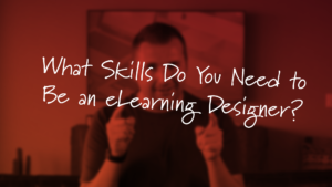 what skills do you need to be an eLearning designer by tim slade