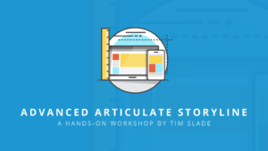 advanced articulate storyline - eLearning Workshops by Tim Slade
