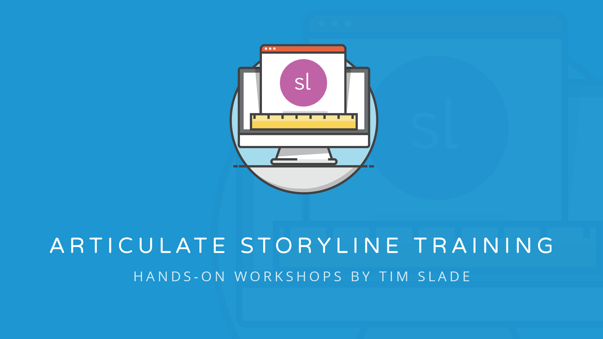 Hands-on Articulate Storyline Training Workshop by Tim Slade, Advanced Articulate Storyline Training, eLearning Workshops